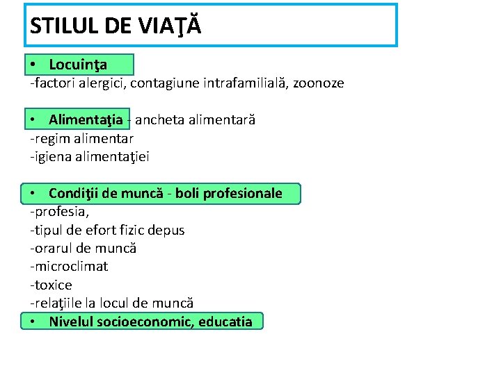 STILUL DE VIAŢĂ • Locuinţa -factori alergici, contagiune intrafamilială, zoonoze • Alimentaţia - ancheta