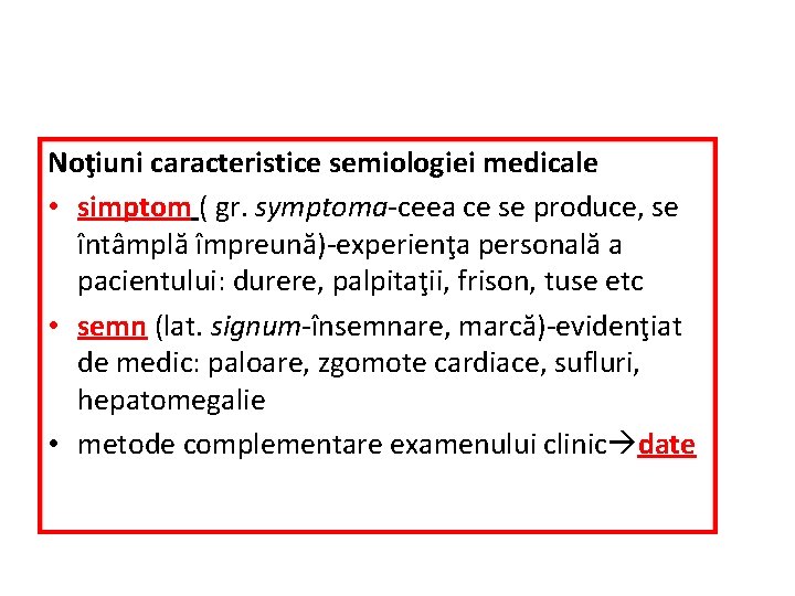 Noţiuni caracteristice semiologiei medicale • simptom ( gr. symptoma-ceea ce se produce, se întâmplă