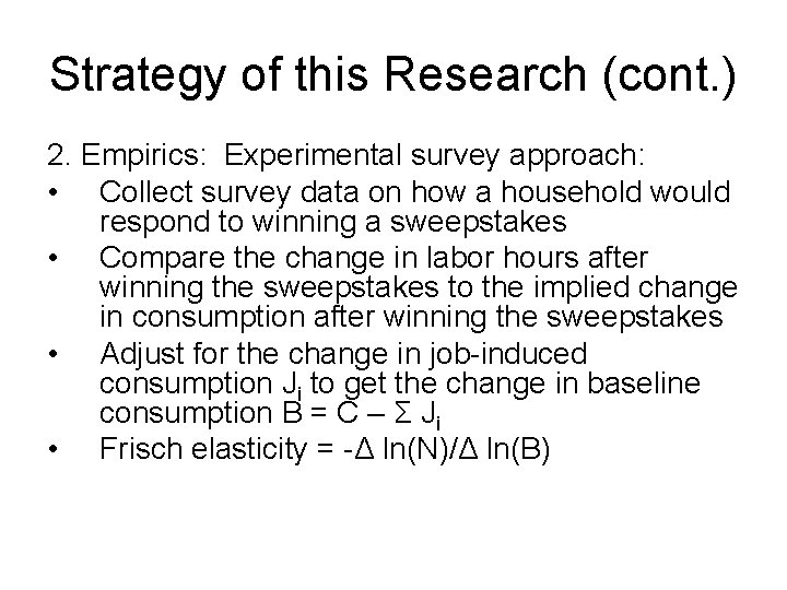 Strategy of this Research (cont. ) 2. Empirics: Experimental survey approach: • Collect survey Strategy of this Research (cont. ) 2. Empirics: Experimental survey approach: • Collect survey