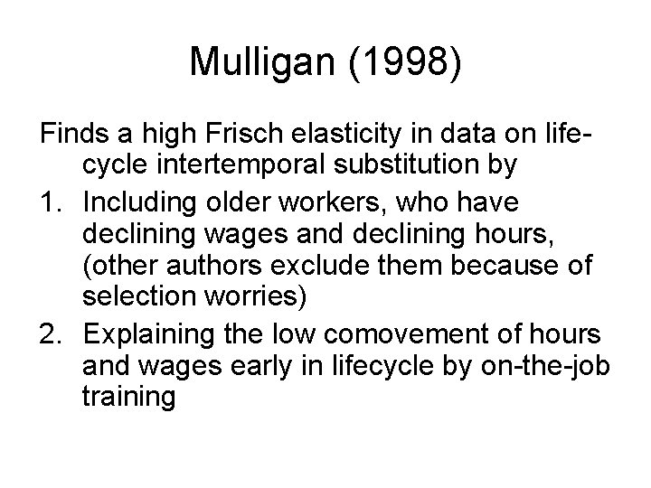 Mulligan (1998) Finds a high Frisch elasticity in data on lifecycle intertemporal substitution by Mulligan (1998) Finds a high Frisch elasticity in data on lifecycle intertemporal substitution by