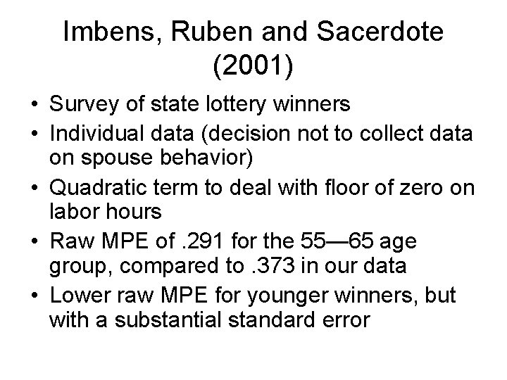 Imbens, Ruben and Sacerdote (2001) • Survey of state lottery winners • Individual data Imbens, Ruben and Sacerdote (2001) • Survey of state lottery winners • Individual data