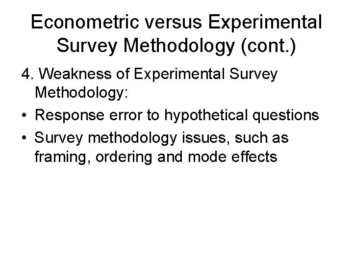 Econometric versus Experimental Survey Methodology (cont. ) 4. Weakness of Experimental Survey Methodology: • Econometric versus Experimental Survey Methodology (cont. ) 4. Weakness of Experimental Survey Methodology: •