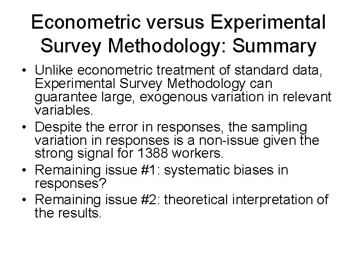 Econometric versus Experimental Survey Methodology: Summary • Unlike econometric treatment of standard data, Experimental Econometric versus Experimental Survey Methodology: Summary • Unlike econometric treatment of standard data, Experimental