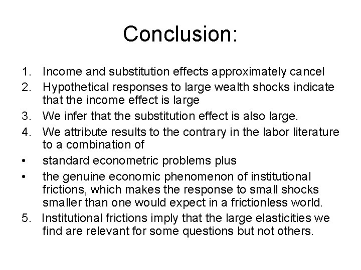 Conclusion: 1. Income and substitution effects approximately cancel 2. Hypothetical responses to large wealth Conclusion: 1. Income and substitution effects approximately cancel 2. Hypothetical responses to large wealth