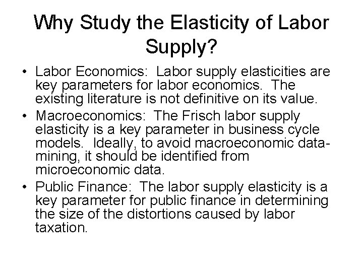 Why Study the Elasticity of Labor Supply? • Labor Economics: Labor supply elasticities are Why Study the Elasticity of Labor Supply? • Labor Economics: Labor supply elasticities are