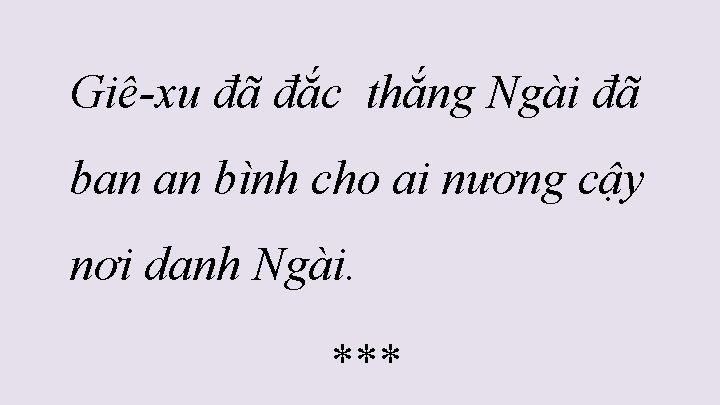 Giê-xu đã đắc thắng Ngài đã ban an bình cho ai nương cậy nơi Giê-xu đã đắc thắng Ngài đã ban an bình cho ai nương cậy nơi