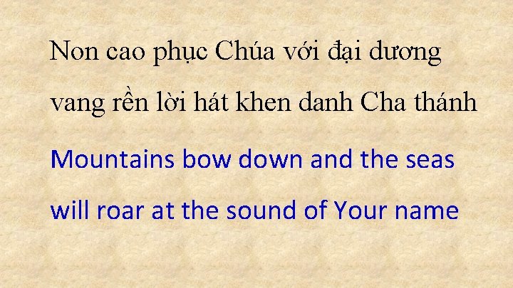 Non cao phục Chúa với đại dương vang rền lời hát khen danh Cha Non cao phục Chúa với đại dương vang rền lời hát khen danh Cha