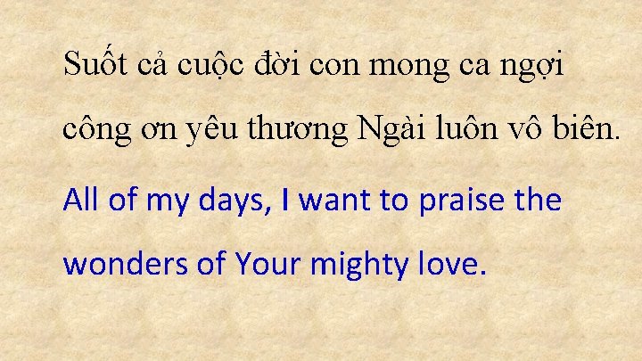 Suốt cả cuộc đời con mong ca ngợi công ơn yêu thương Ngài luôn Suốt cả cuộc đời con mong ca ngợi công ơn yêu thương Ngài luôn