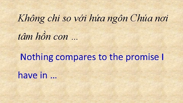 Không chi so với hứa ngôn Chúa nơi tâm hồn con … Nothing compares Không chi so với hứa ngôn Chúa nơi tâm hồn con … Nothing compares