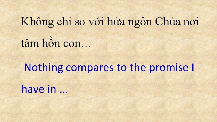 Không chi so với hứa ngôn Chúa nơi tâm hồn con… Nothing compares to Không chi so với hứa ngôn Chúa nơi tâm hồn con… Nothing compares to