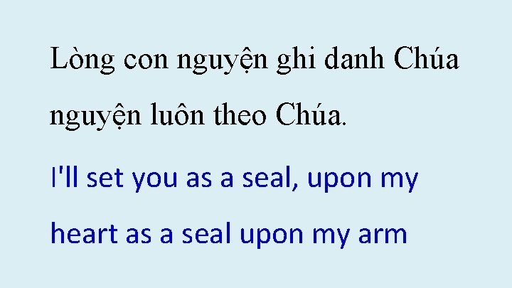 Lòng con nguyện ghi danh Chúa nguyện luôn theo Chúa. I'll set you as Lòng con nguyện ghi danh Chúa nguyện luôn theo Chúa. I'll set you as