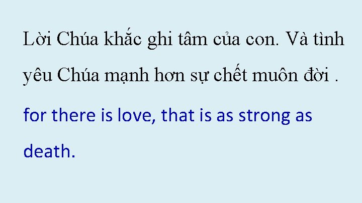 Lời Chúa khắc ghi tâm của con. Và tình yêu Chúa mạnh hơn sự Lời Chúa khắc ghi tâm của con. Và tình yêu Chúa mạnh hơn sự