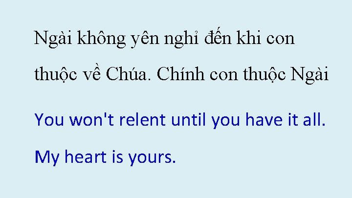 Ngài không yên nghỉ đến khi con thuộc về Chúa. Chính con thuộc Ngài Ngài không yên nghỉ đến khi con thuộc về Chúa. Chính con thuộc Ngài