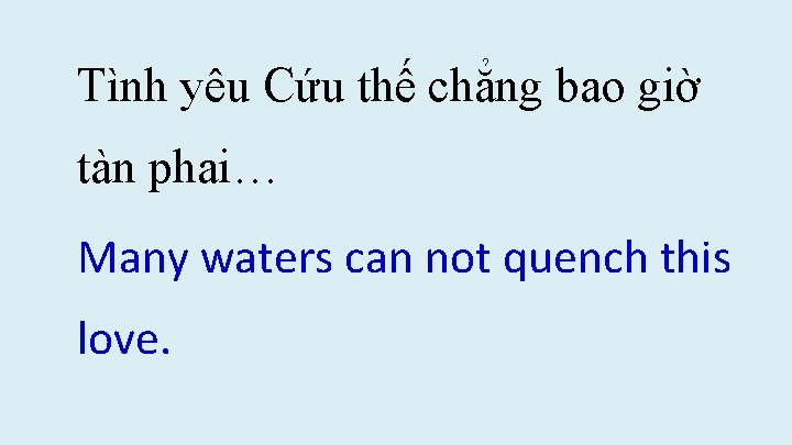 Tình yêu Cứu thế chẳng bao giờ tàn phai… Many waters can not quench Tình yêu Cứu thế chẳng bao giờ tàn phai… Many waters can not quench