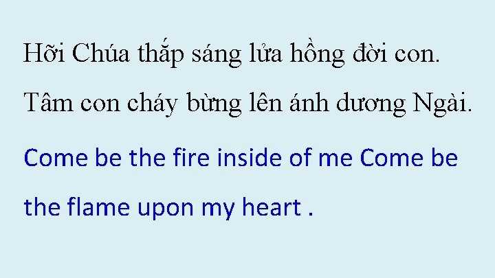 Hỡi Chúa thắp sáng lửa hồng đời con. Tâm con cháy bừng lên ánh Hỡi Chúa thắp sáng lửa hồng đời con. Tâm con cháy bừng lên ánh