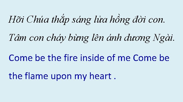 Hỡi Chúa thắp sáng lửa hồng đời con. Tâm con cháy bừng lên ánh Hỡi Chúa thắp sáng lửa hồng đời con. Tâm con cháy bừng lên ánh