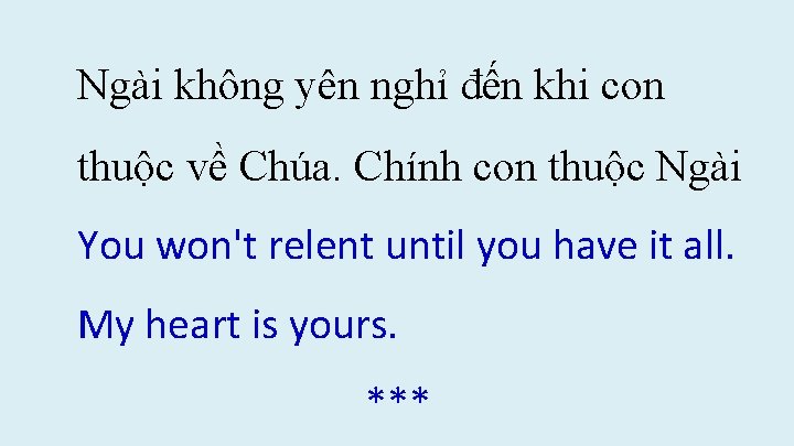 Ngài không yên nghỉ đến khi con thuộc về Chúa. Chính con thuộc Ngài Ngài không yên nghỉ đến khi con thuộc về Chúa. Chính con thuộc Ngài