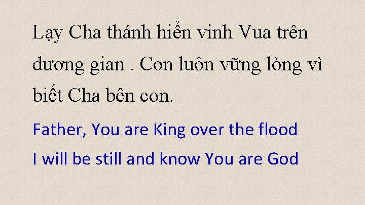 Lạy Cha thánh hiển vinh Vua trên dương gian. Con luôn vững lòng vì Lạy Cha thánh hiển vinh Vua trên dương gian. Con luôn vững lòng vì