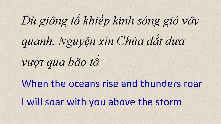 Dù giông tố khiếp kinh sóng gió vây quanh. Nguyện xin Chúa dắt đưa Dù giông tố khiếp kinh sóng gió vây quanh. Nguyện xin Chúa dắt đưa