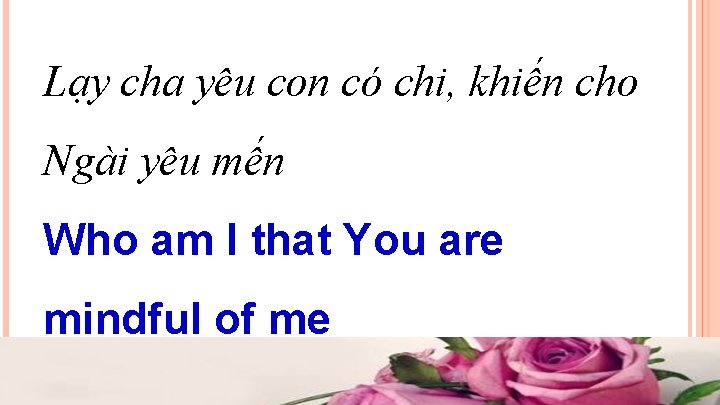 Lạy cha yêu con có chi, khiến cho Ngài yêu mến Who am I Lạy cha yêu con có chi, khiến cho Ngài yêu mến Who am I