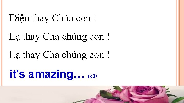 Diệu thay Chúa con ! Lạ thay Cha chúng con ! it's amazing… (x Diệu thay Chúa con ! Lạ thay Cha chúng con ! it's amazing… (x