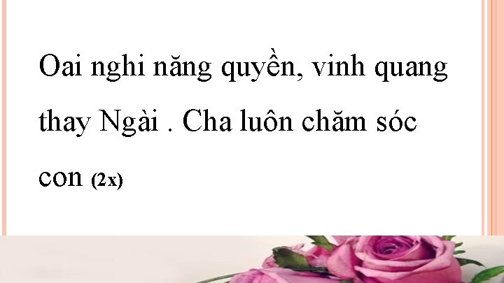 Oai nghi năng quyền, vinh quang thay Ngài. Cha luôn chăm sóc con (2 Oai nghi năng quyền, vinh quang thay Ngài. Cha luôn chăm sóc con (2