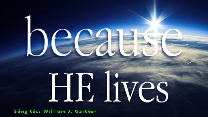 Sáng tác: William J. Gaither Sáng tác: William J. Gaither