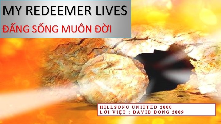 MY REDEEMER LIVES ĐẤNG SỐNG MUÔN ĐỜI HILLSONG UNITTED 2000 LỜI VIỆT : DAVID MY REDEEMER LIVES ĐẤNG SỐNG MUÔN ĐỜI HILLSONG UNITTED 2000 LỜI VIỆT : DAVID