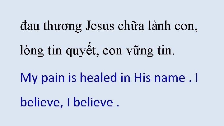 đau thương Jesus chữa lành con, lòng tin quyết, con vững tin. My pain đau thương Jesus chữa lành con, lòng tin quyết, con vững tin. My pain