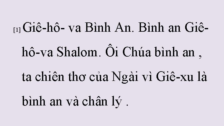 [1] Giê-hô- va Bình An. Bình an Giê- hô-va Shalom. Ôi Chúa bình an