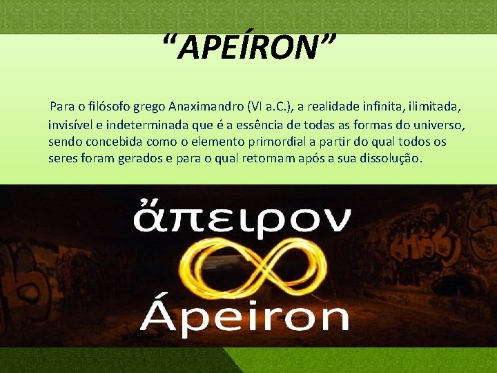 “APEÍRON” Para o filósofo grego Anaximandro (VI a. C. ), a realidade infinita, ilimitada,