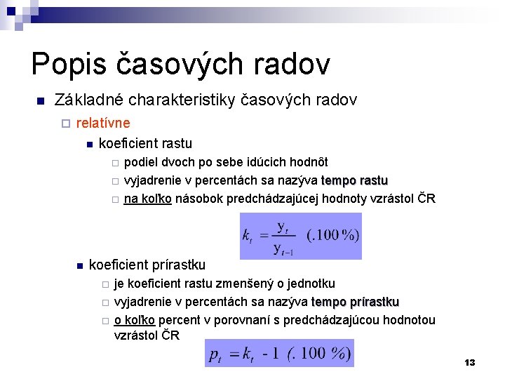 Popis časových radov n Základné charakteristiky časových radov ¨ relatívne n koeficient rastu ¨