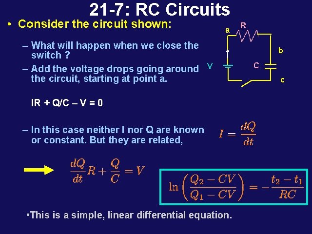 21 -7: RC Circuits • Consider the circuit shown: – What will happen when