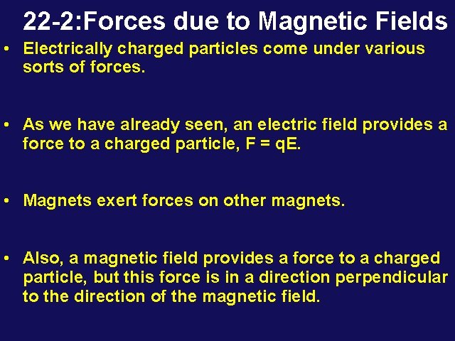 22 -2: Forces due to Magnetic Fields • Electrically charged particles come under various
