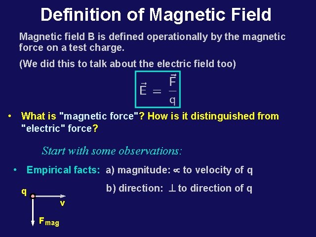 Definition of Magnetic Field Magnetic field B is defined operationally by the magnetic force