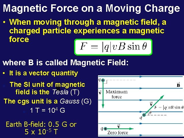 Magnetic Force on a Moving Charge • When moving through a magnetic field, a