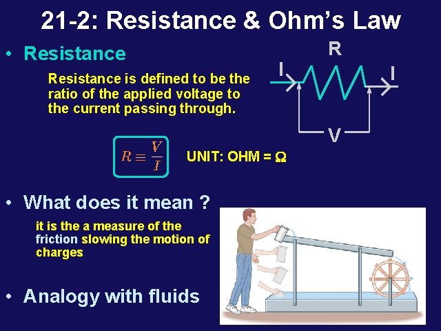 21 -2: Resistance & Ohm’s Law • Resistance is defined to be the ratio