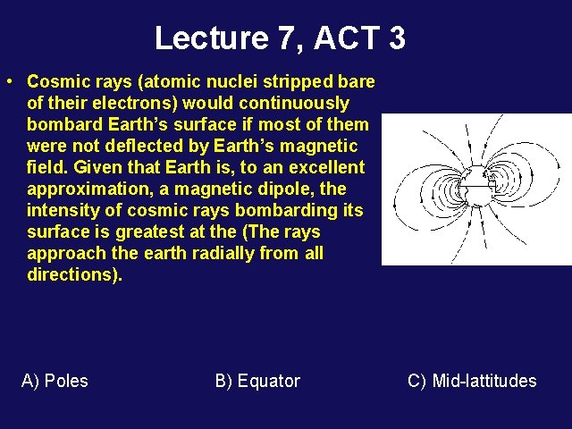 Lecture 7, ACT 3 • Cosmic rays (atomic nuclei stripped bare of their electrons)