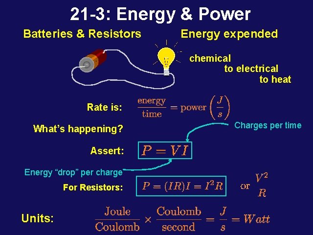 21 -3: Energy & Power Batteries & Resistors Energy expended chemical to electrical to