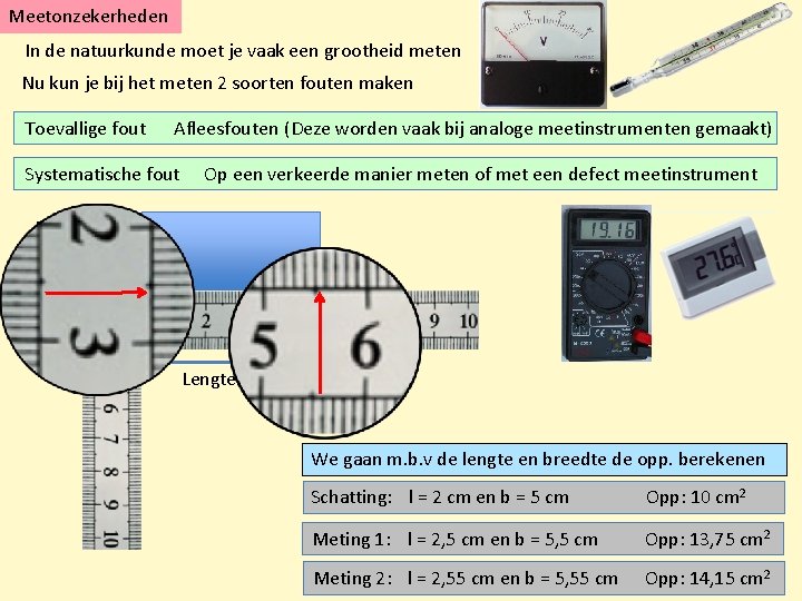 Meetonzekerheden In de natuurkunde moet je vaak een grootheid meten Nu kun je bij