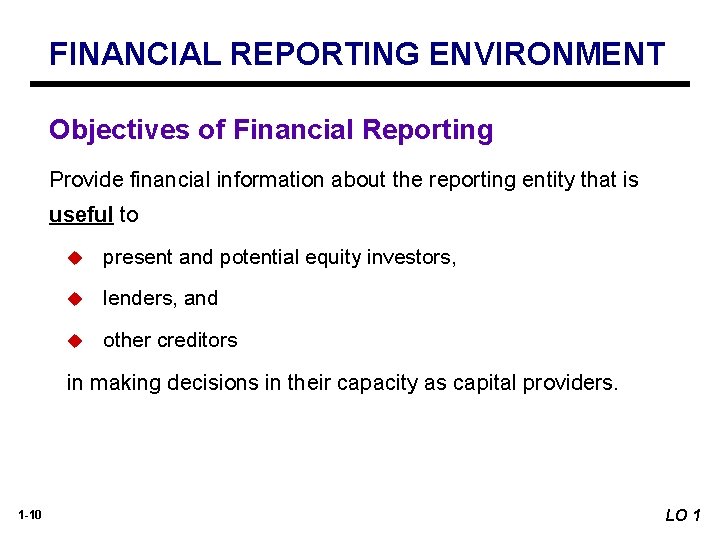 FINANCIAL REPORTING ENVIRONMENT Objectives of Financial Reporting Provide financial information about the reporting entity FINANCIAL REPORTING ENVIRONMENT Objectives of Financial Reporting Provide financial information about the reporting entity