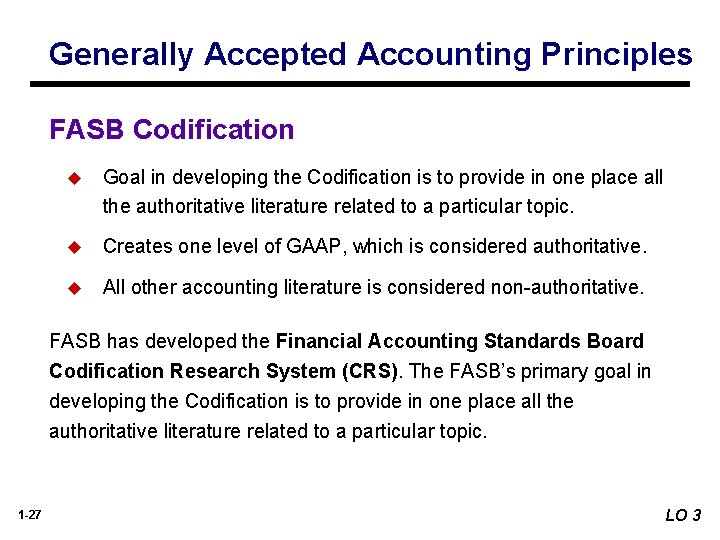 Generally Accepted Accounting Principles FASB Codification u Goal in developing the Codification is to Generally Accepted Accounting Principles FASB Codification u Goal in developing the Codification is to