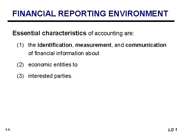 FINANCIAL REPORTING ENVIRONMENT Essential characteristics of accounting are: (1) the identification, measurement, and communication FINANCIAL REPORTING ENVIRONMENT Essential characteristics of accounting are: (1) the identification, measurement, and communication