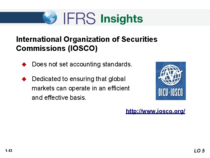 International Organization of Securities Commissions (IOSCO) u Does not set accounting standards. u Dedicated International Organization of Securities Commissions (IOSCO) u Does not set accounting standards. u Dedicated