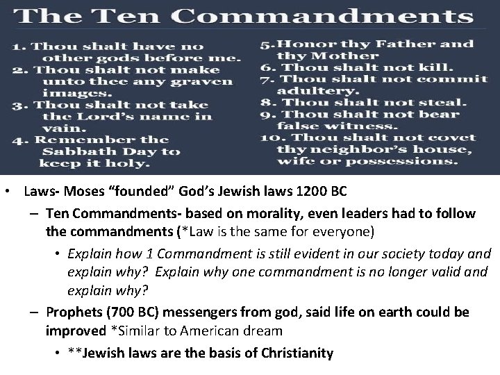  • Laws- Moses “founded” God’s Jewish laws 1200 BC – Ten Commandments- based