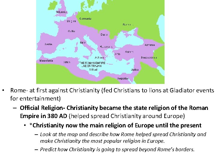 • Rome- at first against Christianity (fed Christians to lions at Gladiator events