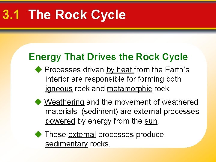3. 1 The Rock Cycle Energy That Drives the Rock Cycle Processes driven by 3. 1 The Rock Cycle Energy That Drives the Rock Cycle Processes driven by