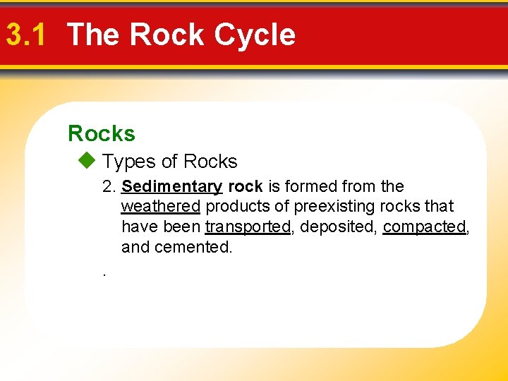 3. 1 The Rock Cycle Rocks Types of Rocks 2. Sedimentary rock is formed 3. 1 The Rock Cycle Rocks Types of Rocks 2. Sedimentary rock is formed