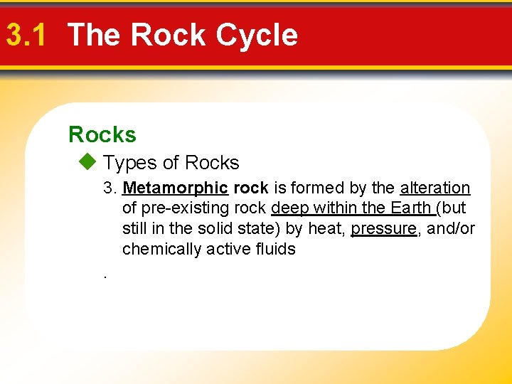 3. 1 The Rock Cycle Rocks Types of Rocks 3. Metamorphic rock is formed 3. 1 The Rock Cycle Rocks Types of Rocks 3. Metamorphic rock is formed