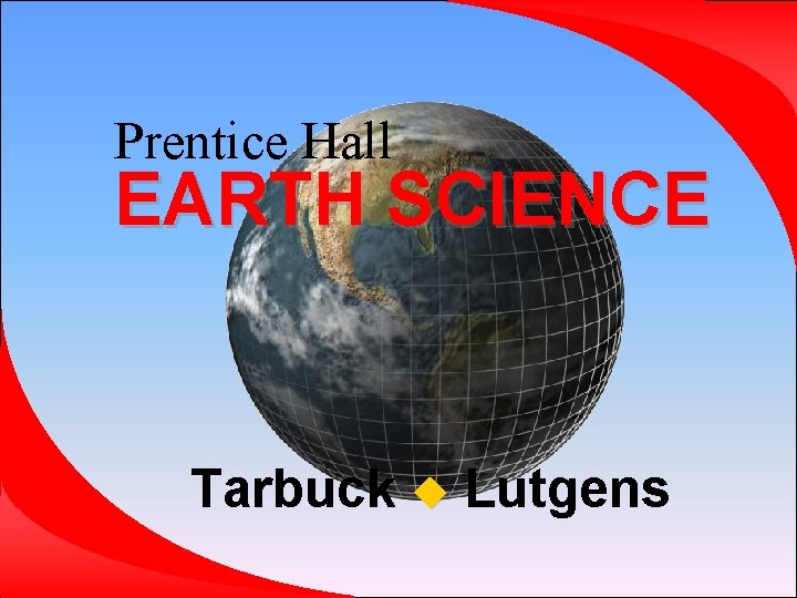 Prentice Hall EARTH SCIENCE Tarbuck Lutgens Prentice Hall EARTH SCIENCE Tarbuck Lutgens